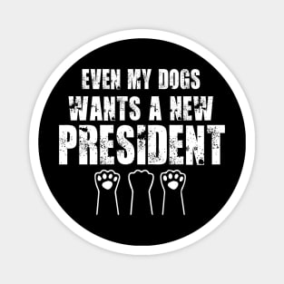 Even My Dogs Wants A New President funny Dog Paw Magnet